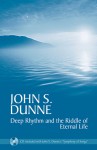 Deep Rhythm and the Riddle of Eternal Life - John S. Dunne