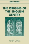 The Origins of the English Gentry - Peter R. Coss