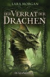 Der Verrat der Drachen: Roman (German Edition) - Lara Morgan, Maike Claußnitzer