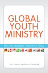 Global Youth Ministry: Reaching Adolescents Around the World - Terry Linhart, David Livermore