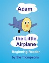 Adam the Little Airplane - Beginning Reader - Craig Thompson, The Thompsons, Matthew Thompson