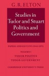 Studies in Tudor & Stuart Politics & Government 1: Papers & Reviews 1946-72 - G.R. Elton