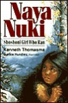 Naya Nuki: Shoshoni Girl Who Ran - Kenneth Thomasma, Eunice Hundley