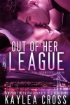 Out Of Her League - Kaylea Cross