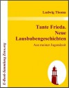 Tante Frieda. Neue Lausbubengeschichten: Aus meiner Jugendzeit - Ludwig Thoma