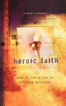 Heroic Faith: How to Live a Life of Extreme Devotion - Voice of the Martyrs