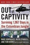 Out of Captivity: Surviving 1,967 Days in the Colombian Jungle - Marc Gonsalves, Gary Brozek, Tom Howes, Keith Stansell