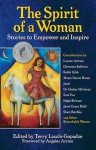 The Spirit of a Woman: Stories to Empower and Inspire - Terry Laszlo-Gopadze, Angeles Arrien