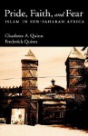 Pride, Faith, and Fear: Islam in Sub-Saharan Africa - Charlotte A. Quinn, Frederick Quinn