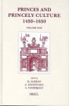 Princes and Princely Culture: 1450-1650; Volume 1 - Martin Gosman, Arie Johan Vanderjagt, Alasdair A. Macdonald