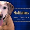 Meditations for Dog Lovers - Jim Dyet