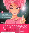 The Modern Goddess' Guide to Life: How to Be Absolutely Divine on a Daily Basis - Francesca De Grandis