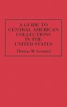 A Guide to Central American Collections in the United States - Thomas M. Leonard