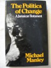 The politics of change;: A Jamaican testament - Michael Manley