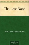 The Lost Road - Richard Harding Davis