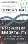 Merchants of Immortality: Chasing the Dream of Human Life Extension - Stephen S. Hall