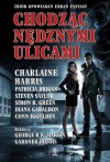 Chodząc nędznymi ulicami - Laurie R. King, George R.R. Martin, Gardner R. Dozois, Glen Cook