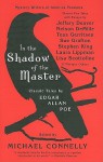 In the Shadow of the Master: Classic Tales by Edgar Allan Poe and Essays by Jeffery Deaver, Nelson DeMille, Tess Gerritsen, Sue Grafton, Stephen King, Laura Lippman, Lisa Scottoline, and Thirteen Others - Nelson DeMille, Jeffery Deaver, Sue Grafton, Michael Connelly, Laura Lippman, Lisa Scottoline, Stephen King, Tess Gerritsen