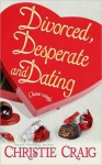 Divorced, Desperate and Dating - Christie Craig