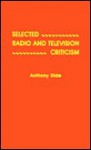 Selected Radio and Television Criticism - Anthony Slide