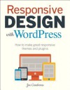 Responsive Design with Wordpress: How to Make Great Responsive Themes and Plugins - Joe Casabona