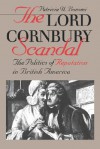 The Lord Cornbury Scandal: The Politics of Reputation in British America - Patricia U. Bonomi