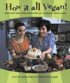 How It All Vegan!: Irresistible Recipes for an Animal-Free Diet - Tanya Barnard, Sarah Kramer