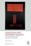 Language and Minority Rights: Ethnicity, Nationalism and the Politics of Language - Stephen May