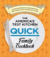 The America's Test Kitchen Quick Family Cookbook: A Faster, Smarter Way to Cook Everything from America's Most Trusted Test Kitchen - The Editors at America's Test Kitchen, America's Test Kitchen, Van Ackere, Daniel J., Carl Tremblay