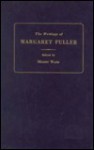 The Writings Of Margaret Fuller - Margaret Fuller