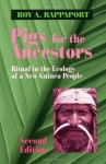 Pigs for the Ancestors: Ritual in the Ecology of a New Guinea People - Roy A. Rappaport