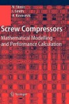 Screw Compressors: Mathematical Modelling and Performance Calculation - N. Stosic, Ian Smith