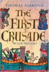 The First Crusade: A New History - Thomas Asbridge