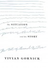 The Situation and the Story: The Art of Personal Narrative - Vivian Gornick