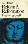 Reform & Reformation: England 1509-1558 (New History of England) - G.R. Elton