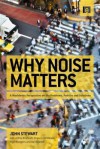 Why Noise Matters: A Worldwide Perspective on the Problems, Policies and Solutions - John Stewart, Francis McManus, Nigel Rodgers, Val Weedon