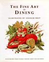 The Fine Art of Dining: With Recipes from World-Famous Chefs and Kitchens - Graham Rust