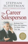 The Career Salesperson: Recharge Your Drive and Ambition, No Matter What Your Age - Stephan Schiffman