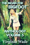 The Moan For Bigfoot Anthology,Volume 5 - Virginia Wade