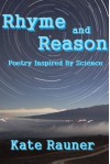 Rhyme and Reason: Poetry Inspired by Science - Kate Rauner