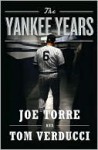 The Yankee Years the Yankee Years the Yankee Years - Joe Torre, Tom Verducci