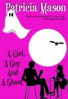 A Girl, A Guy and A Ghost - Patricia Mason