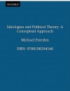 Ideologies and Political Theory: A Conceptual Approach - Michael Freeden