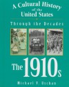 A Cultural History of the United States Through the Decades - The 1910s - Michael V. Uschan