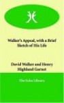 Walker's Appeal, with a Brief Sketch of His Life - David Walker, Henry Highland Garnet