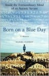 Born On A Blue Day: Inside the Extraordinary Mind of an Autistic Savant - Daniel Tammet