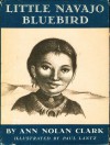 Little Navajo Bluebird - Ann Nolan Clark, Paul Lantz