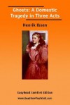 Ghosts: A Domestic Tragedy in Three Acts [Easyread Comfort Edition] - Henrik Ibsen