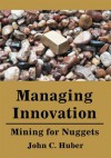 Managing Innovation: Mining for Nuggets - John Huber