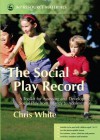 The Social Play Record: A Toolkit for Assessing and Developing Social Play from Infancy to Adolescence (Jkp Resource Materials) - Chris White